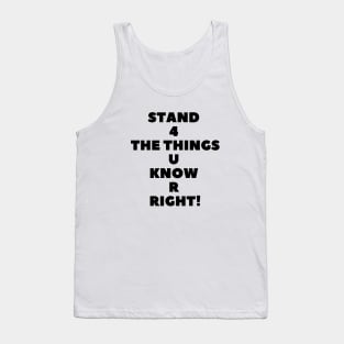 Stand 4 The Things U Know R Right! Tank Top